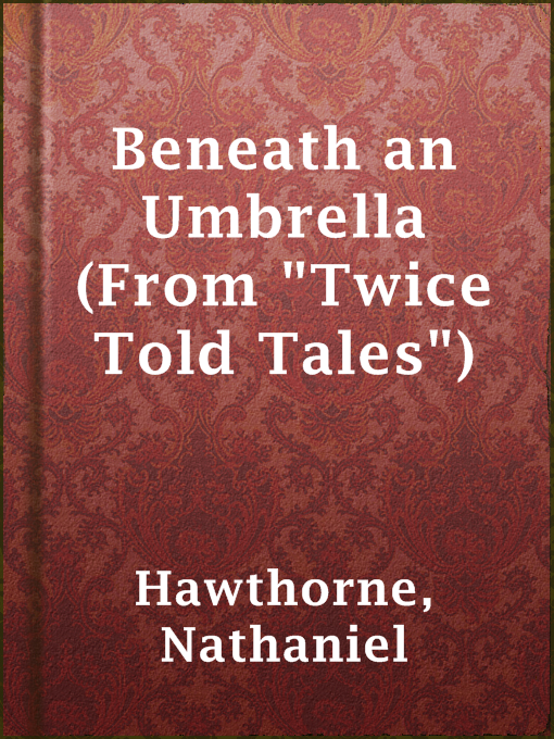 Title details for Beneath an Umbrella (From "Twice Told Tales") by Nathaniel Hawthorne - Available